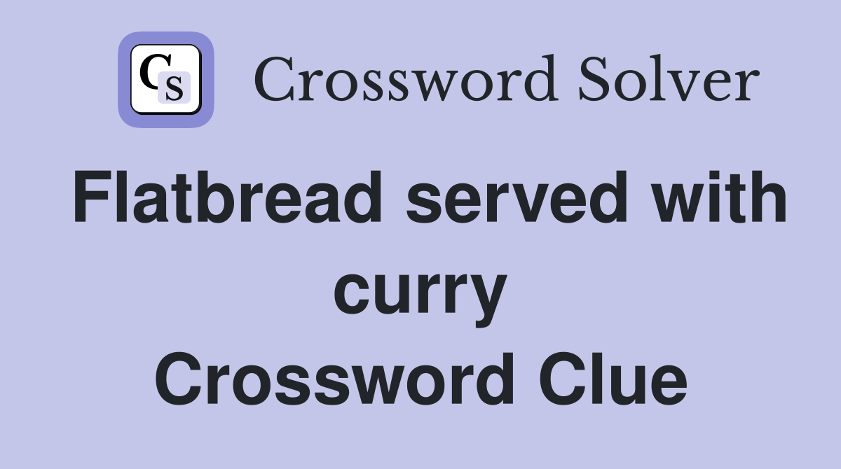 Flatbread served with curry Crossword Clue Answers Crossword Solver